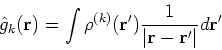 \begin{displaymath}
\hat{g}_k({\bf r}) = \int \rho^{(k)}({\bf r^\prime})\frac{1}{\vert{\bf r} - {\bf r}^{\prime}\vert} d{\bf r}^\prime
\end{displaymath}